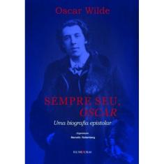 Sempre Seu, Oscar - Uma Biografia Epistolar
