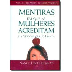 Mentiras Em Que As Mulheres Acreditam E A Verdade Que As Liberta