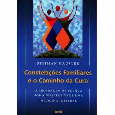 Livro - Constelações Familiares e o Caminho da Cura: a Abordagem da Doença Sob a Perspectiva de uma Medicina Integral