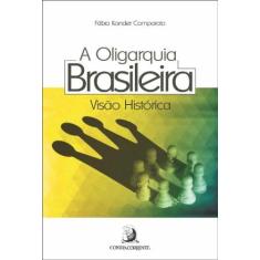 Oligarquia brasileira, a - visao historica - EDITORA CONTRACORRENTE LT