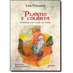Plantio E Colheita: Poemas Com O Pé No Chão