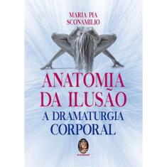 Anatomia Da Ilusão - A Dramaturgia Corporal