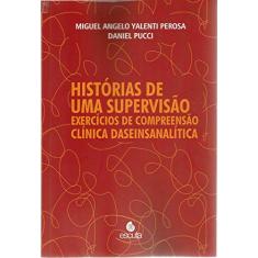 Histórias de uma Supervisão: Exercícios de Compreensão Clínica Daseinsanalítica - 2ª Edição