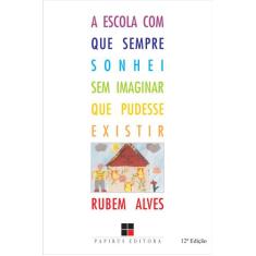 Livro - A escola com que sempre sonhei sem imaginar que pudesse existi