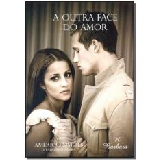 Outra Face Do Amor, A - Barbara Editora
