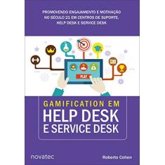 Gamification em Help Desk e Service Desk. Promovendo Engajamento e Motivação no Século 21 em Centros de Suporte, Help Desk e Service Desk