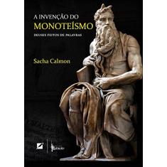 A Invenção do Monoteísmo: Deuses feitos de palavras