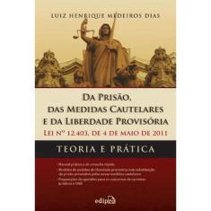 Da prisão, das medidas cautelares e da liberdade provisória - Lei 12.403 de 04 de maio de 2011: Teoria e prática