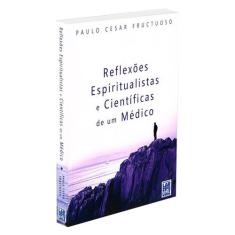 Reflexões Espiritualistas e Científicas de um Médico - FREI LUIZ