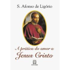 a Prática Do Amor a Jesus Cristo