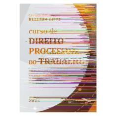 Curso De Direito Processual Do Trabalho - 23ª Edição 2025