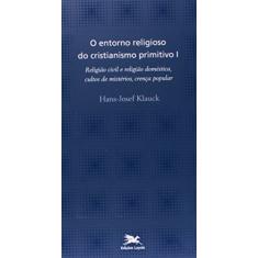 O entorno religioso do cristianismo primitivo - Vol. I: Volume I: Religião civil e religião doméstica, cultos de mistérios, crença popular