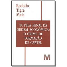 Tutela penal da ordem econômica: O crime de formação de cartel - 1 ed./2008