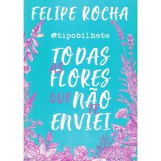 Todas As Flores Que Nao Te Enviei