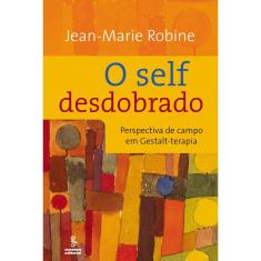 Livro - O self desdobrado: perspectivas de campo em gestalt-terapia