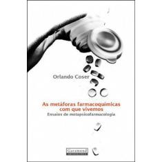 As Metáforas Farmacoquímicas Com Que Vivemos