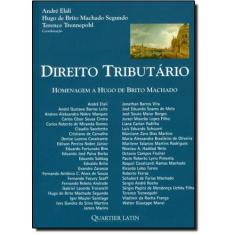 Direito Tributário: Homenagem A Hugo Brito Machado - Quartier Latin
