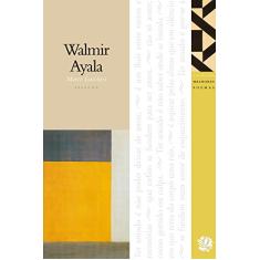 Melhores Poemas Walmir Ayala: seleção e prefácio: Marco Lucchesi