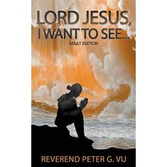 Lord Jesus, I Want To See...