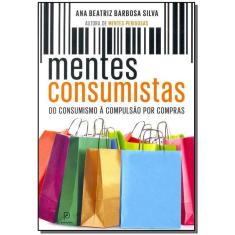 Mentes Consumistas - Do Consumismo à Compulsão Por Compras