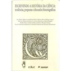 Escrevendo a História da Ciência: Tendências, Propostas e Discussões Historiográficas