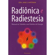 Livro - Radiônica e Radiestesia: Manual de Trabalho Com Padrões de Energia