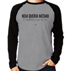 Camiseta Raglan Nem queria mesmo, é verdade esse bilete Manga Longa - 