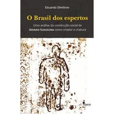 O Brasil dos Espertos: uma Análise da Construção Social de Ariano Suassuna Como Criador e Criatura