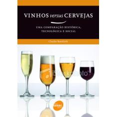 Livro - Vinhos Versus Cerveja : Uma Comparação Histórica, Tecnológica