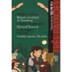 Livro - Três paixões - Tristão e Isolda / Cyrano de Bergerac / O profu
