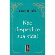 Não Desperdice Sua Vida!