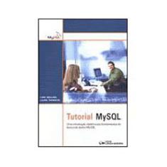 Livro - Tutorial Mysql - Uma Introdução Objetiva Aos Fundamentos Do Banco De Dados Mysql