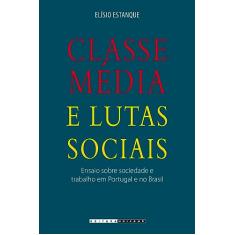 Classe média e lutas sociais: Ensaio sobre sociedade e trabalho em Portugal e no Brasil