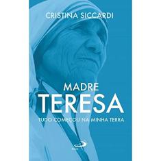 Madre Teresa: Tudo Começou na Minha Terra
