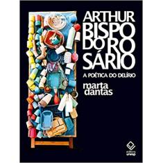 Arthur Bispo do Rosário: A poética do delírio