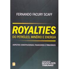 Royalties do Petróleo, Minério e Energia. Aspectos Constitucionais, Financeiros e Tributários