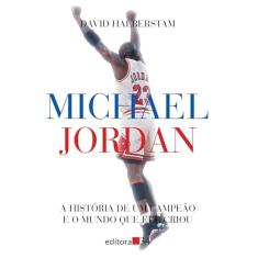 Michael Jordan: A história de um campeão e o mundo que ele criou