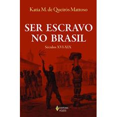 Ser escravo no Brasil: Séculos XVI-XIX