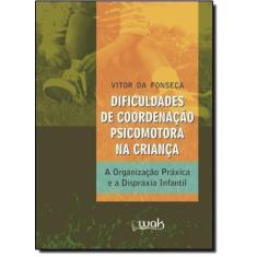 Dificuldades de Coordenação Psicomotora na Criança: A Organização Práx