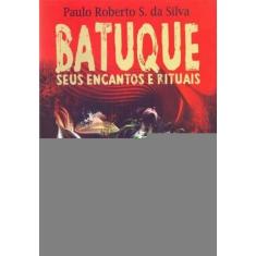 Batuque - Seus Encantos e Rituais