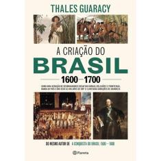 Livro - A Criação Do Brasil 1600-1700