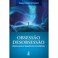 Obsessão/desobsessão: Profilaxia e Terapêutica Espíritas