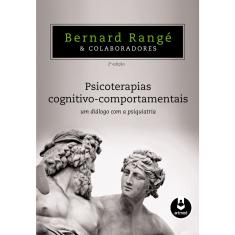 Livro - Psicoterapias Cognitivo-Comportamentais: Um Diálogo com a Psiquiatria