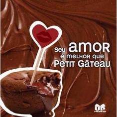 Livro Seu Amor É Melhor Que Petit Gâteau