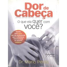 Livro - Dor De Cabeca. - O Que Ela Quer Com Voce, 1, 16 x 23