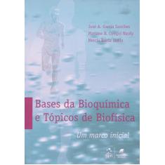 Livro - Bases Da Bioquímica E Tópicos De Biofísica - Um Marco Inicial