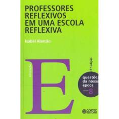Professores Reflexivos em Uma Escola Reflexiva