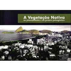 A Vegetação Nativa. No Planejamento e no Projeto Paisagístico