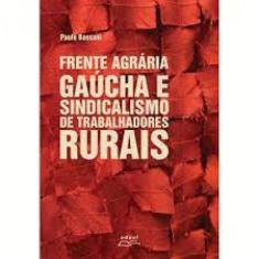 Frente Agrária Gaúcha E Sindicalismo De Trabalhadores Rurais