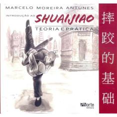 Introdução ao Shuaijiao - Teoria e Prática - Phorte